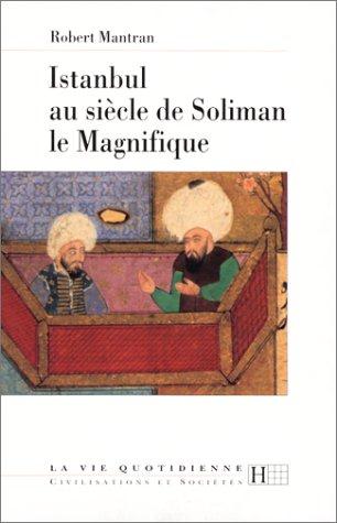 La vie quotidienne a istanbul au siecle de soliman le magnifique