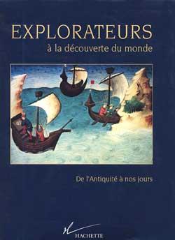 Explorateurs à la découverte du monde ; de l'Antiquité à nos jours