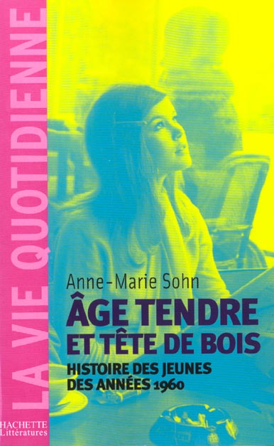 Age tendre et tetes de bois ; histoire des jeunes des annees 1960