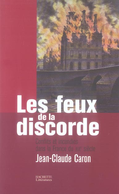 Les feux de la discorde ; conflits et incendies dans la France du XIX siècle