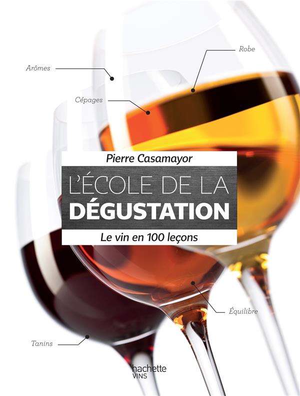 L'école de la dégustation ; le vin en 100 leçons