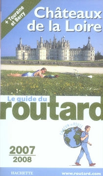 Guide du Routard : châteaux de la loire (édition 2007/2008)