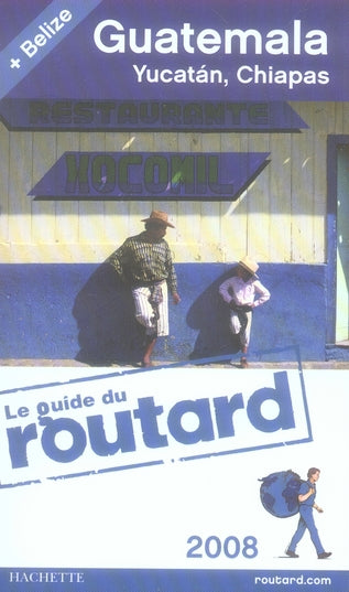 Guide du routard ; Guatemala, Yucatan, Belize 2008