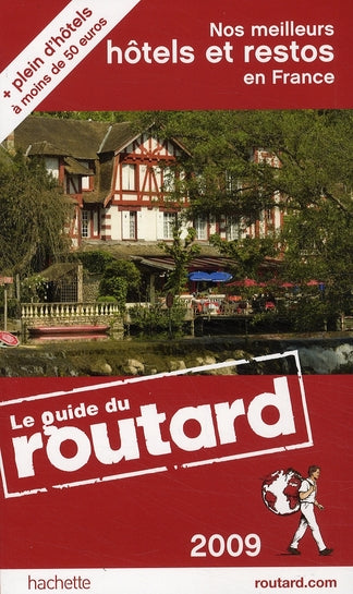 Guide du Routard : nos meilleurs hôtels et restos en France (édition 2009)
