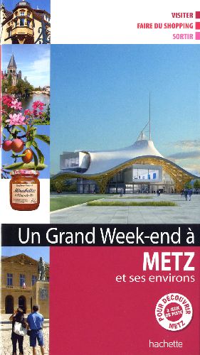 Un grand week-end : Metz et ses environs