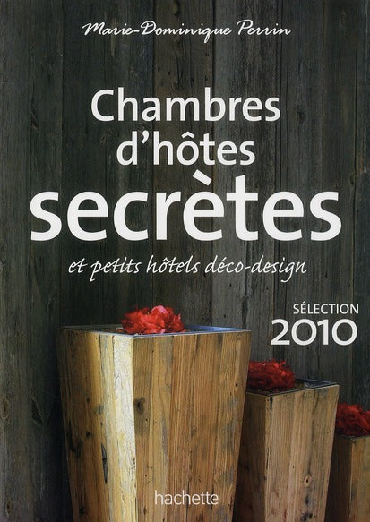 Chambres d'hôtes secrètes et petits hôtels déco-design (édition 2010)