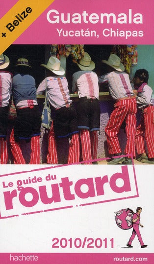 Guide du Routard : Guatémala, Yacatan, Chiapas (édition 2010/2011)