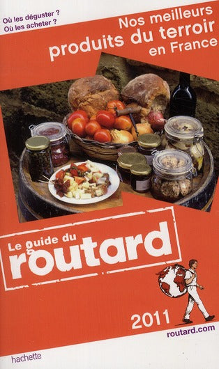 Guide du Routard : nos meilleurs produits du terroir en France (édition 2011)