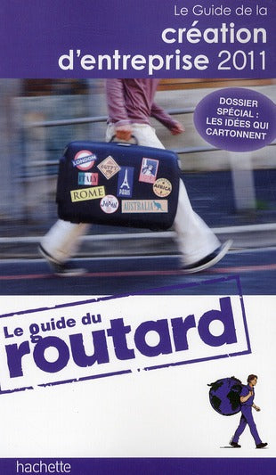 Guide du Routard : création d'entreprise (édition 2011)