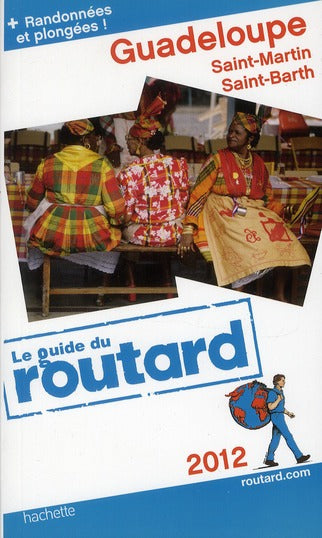 Guide du Routard : Guadeloupe ; Saint Martin ; Saint Barth (édition 2012)
