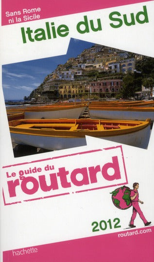 Guide du Routard : Italie du Sud ; sans Rome ni la Sicile (édition 2012)