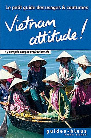 Vietnam attitude ! le petit guide des usages et coutumes