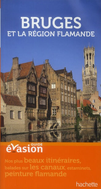 Guide évasion : Bruges et région flamande (édition 2012)