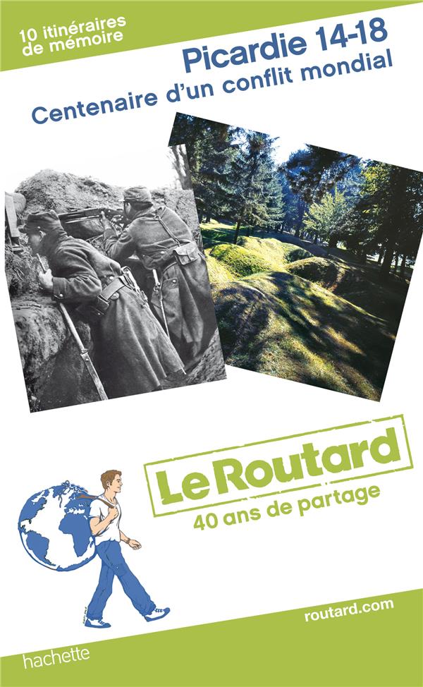 Guide du Routard : Picardie, 14-18 ; centenaire d'un conflit mondial
