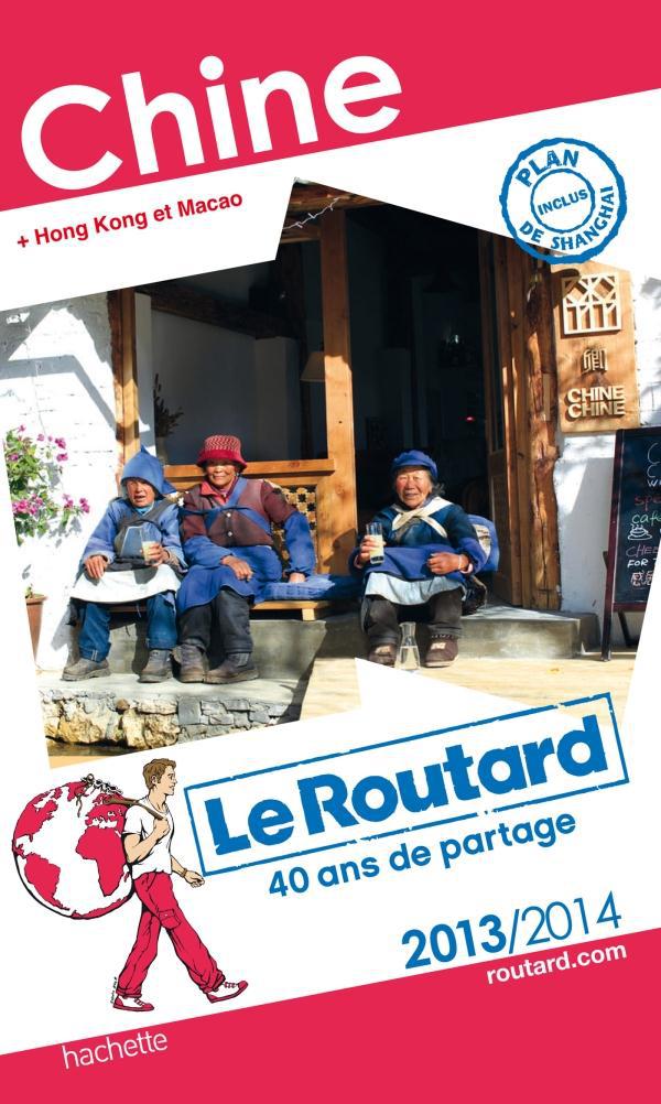 Guide du Routard : Chine ; Hong Kong et Macao (édition 2013/2014)