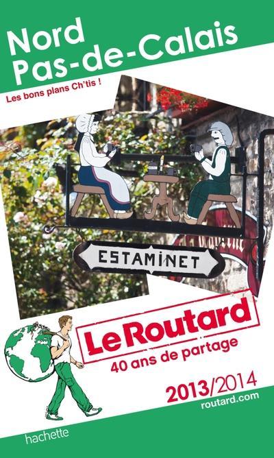 Guide du Routard : Nord, Pas-de-Calais ; les bons plans ch'tis (édition 2013/2014)