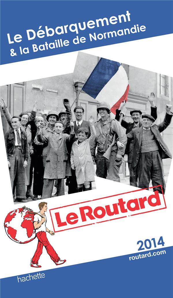 Guide du Routard : le débarquement & la bataille de Normandie (édition 2014)
