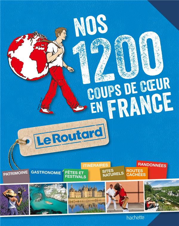 Guide du Routard : nos 1200 coups de coeur en France