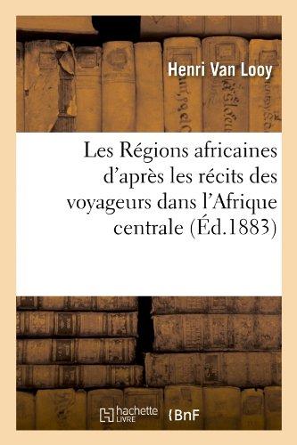 Les regions africaines d'apres les recits des voyageurs dans l'afrique centrale