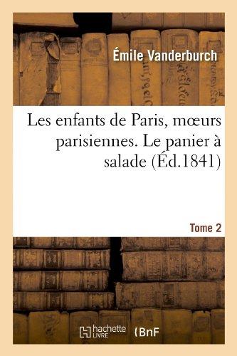 Les enfants de paris, moeurs parisiennes. le panier a salade, tome 2