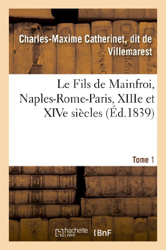 Le fils de mainfroi, naples-rome-paris, xiiie et xive siecles. tome 1