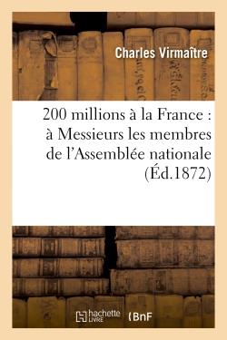 200 millions a la france : a messieurs les membres de l'assemblee nationale