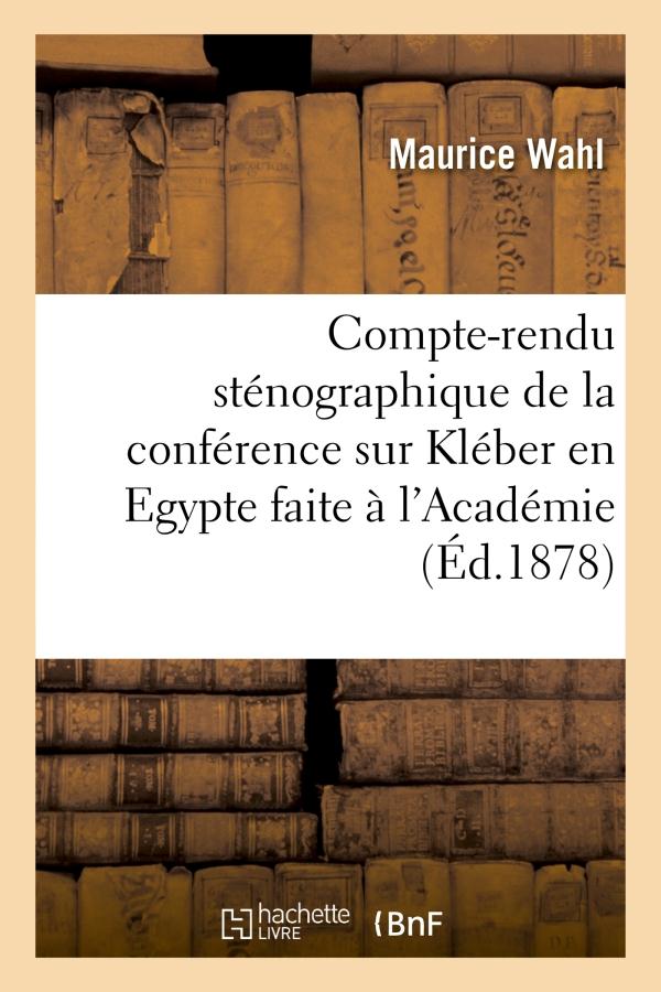 Compte-rendu stenographique de la conference sur kleber en egypte faite a l'academie - militaire d'a