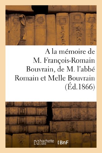 A la memoire de m. francois-romain bouvrain, de m. l'abbe romain bouvrain et de melle virginie