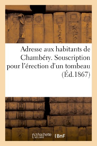 Adresse aux habitants de chambery. souscription pour l'erection d'un tombeau a s. g. mgr - joseph-is