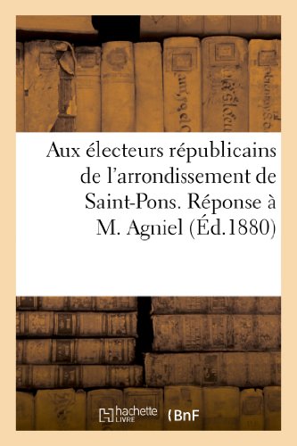 Aux electeurs republicains de l'arrondissement de saint-pons. reponse a m. agniel