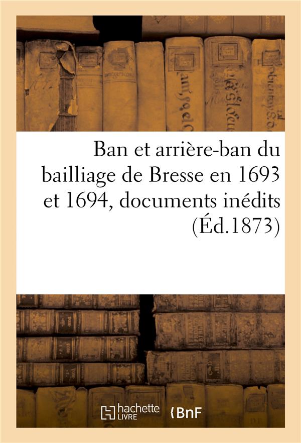 Ban et arriere-ban du bailliage de bresse en 1693 et 1694, documents inedits