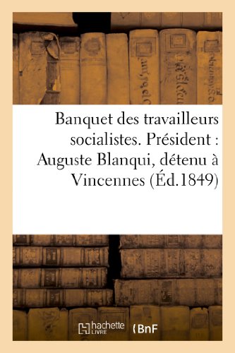 Banquet des travailleurs socialistes. president : auguste blanqui, detenu a vincennes. compte rendu