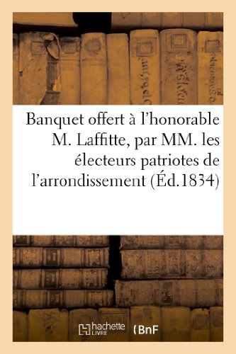 Banquet offert a l'honorable m. laffitte, par mm. les electeurs patriotes de l'arrondissement - de r