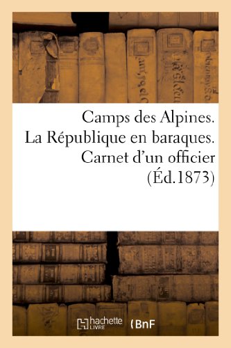 Camps des alpines. la republique en baraques. carnet d'un officier