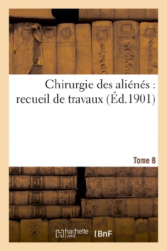 Chirurgie des alienes : recueil de travaux. tome 8