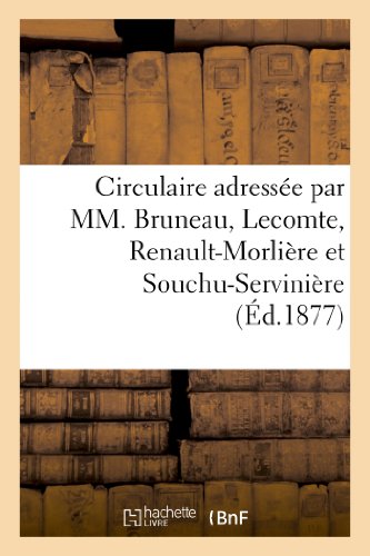 Circulaire adressee par mm. bruneau, lecomte, renault-morliere et souchu-serviniere - anciens depute