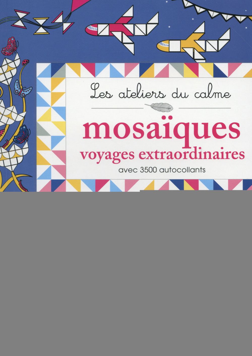 Les ateliers du calme ; mosaïques voyages extraordinaires