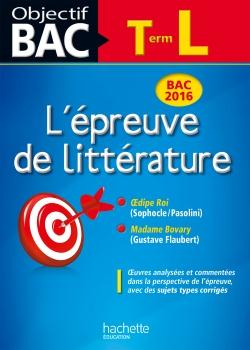 Objectif bac : l'épreuve de littérature ; terminale L (édition 2016)