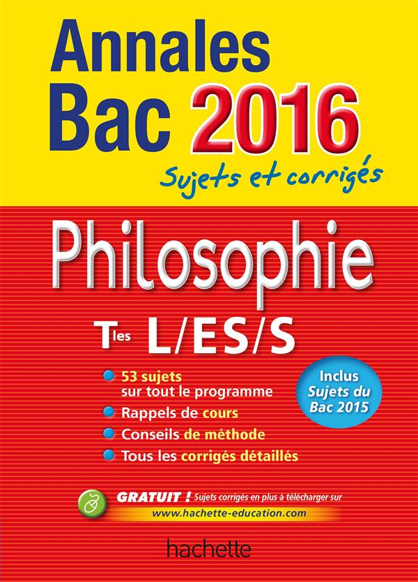 Annales bac ; sujets et corrigés : philo ; terminale L/ES/S (édition 2016)