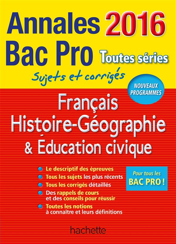 Annales bac ; sujets et corrigés : français ; histoire-géo ; éducation civique ; bac pro toutes séries (édition 2016)
