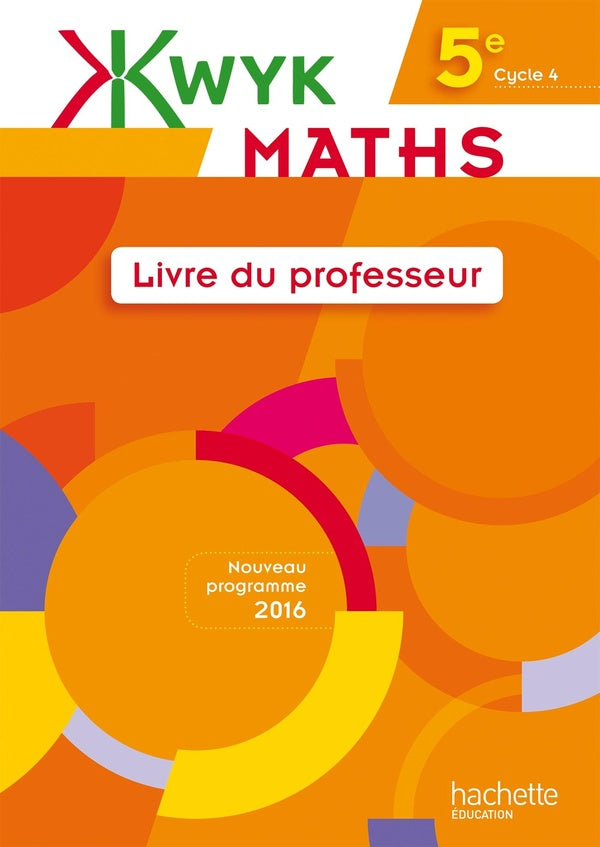 KWYK : maths ; 5e ; livre du professeur (édition 2016)