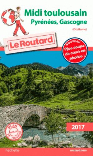Guide du Routard : Midi Toulousain ; Pyrénées, Gasgogne (édition 2017)