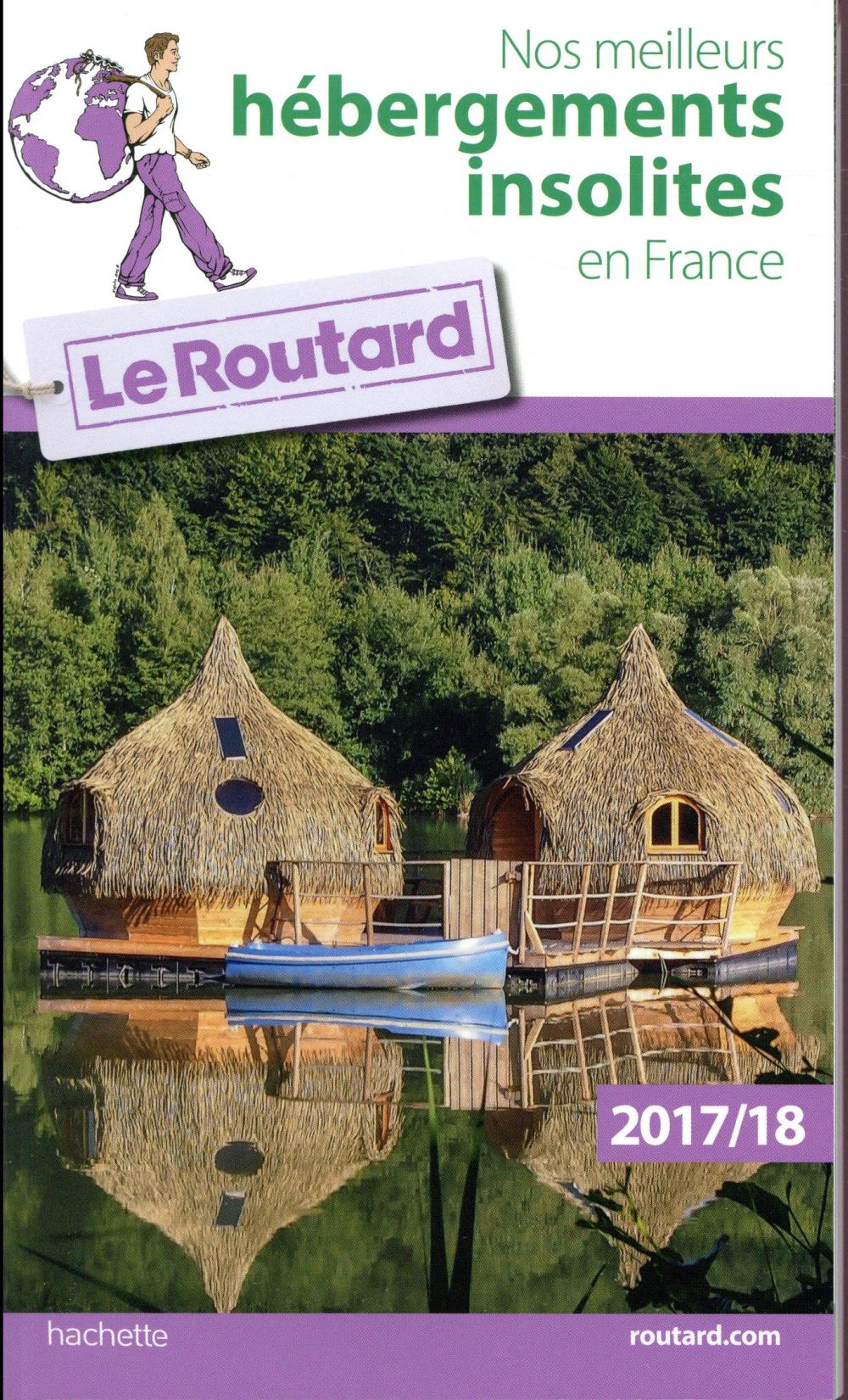 Guide du Routard : nos meilleurs hébergements insolites en France (édition 2017/2018)