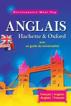 Mini top ; dictionnaire Hachette & Oxford ; anglais-français / français-anglais ; avec un guide de conversation