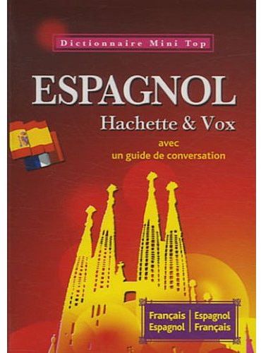 Mini top ; dictionnaire Hachette & Vox ; espagnol-français / français-espagnol ; avec un guide de conversation