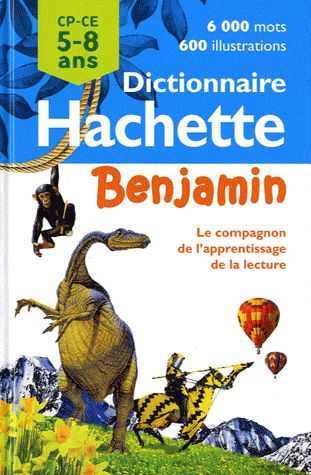 Dictionnaire Hachette benjamin ; CP/CE ; 5/8 ans (édition 2011)