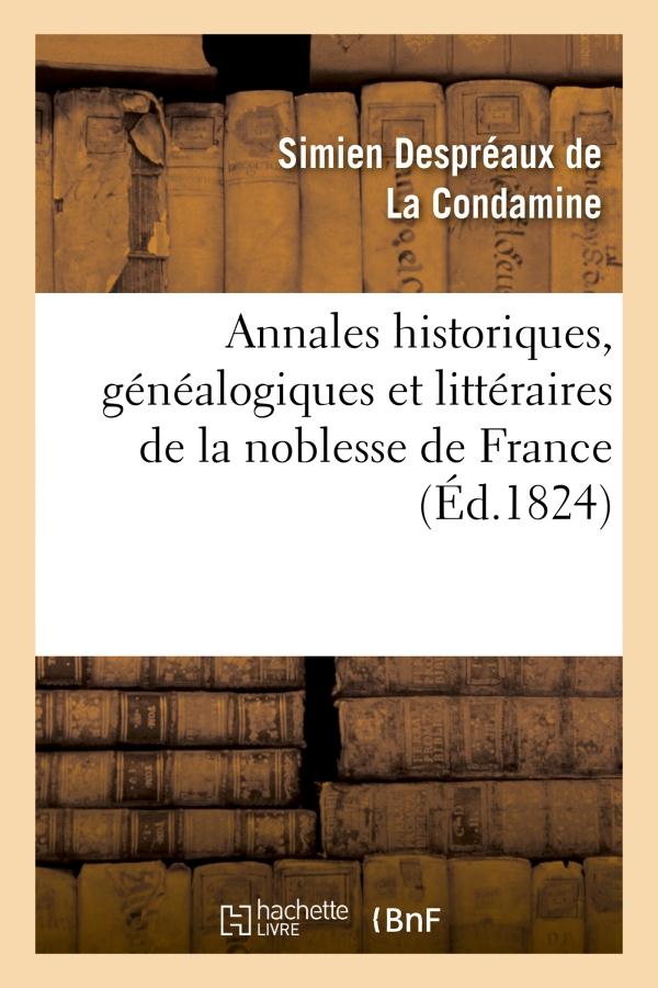 Annales historiques, genealogiques et litteraires de la noblesse de france - . histoire de la maison