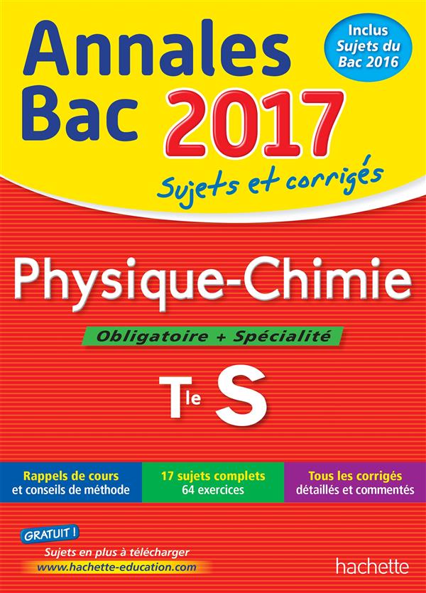 Annales bac ; sujets et corrigés : 2017 ; physique-chimie ; terminale S