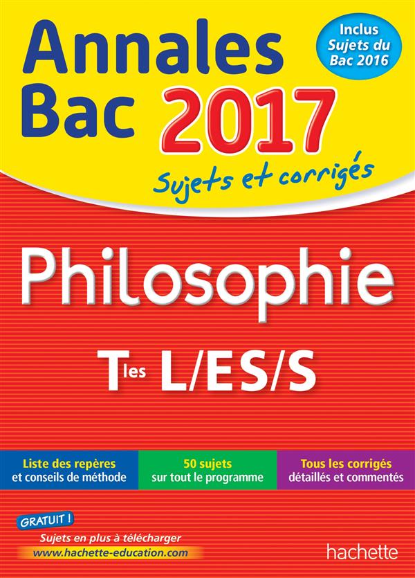 Annales bac ; sujets et corrigés : 2017 ; philosophie ; terminales L, ES, S