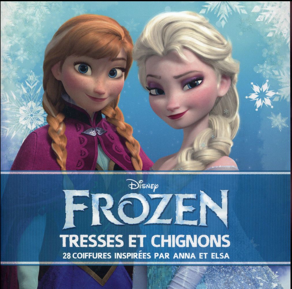 La Reine des Neiges : tresses et chignons ; 28 coiffures inspirées par Anna et Elsa